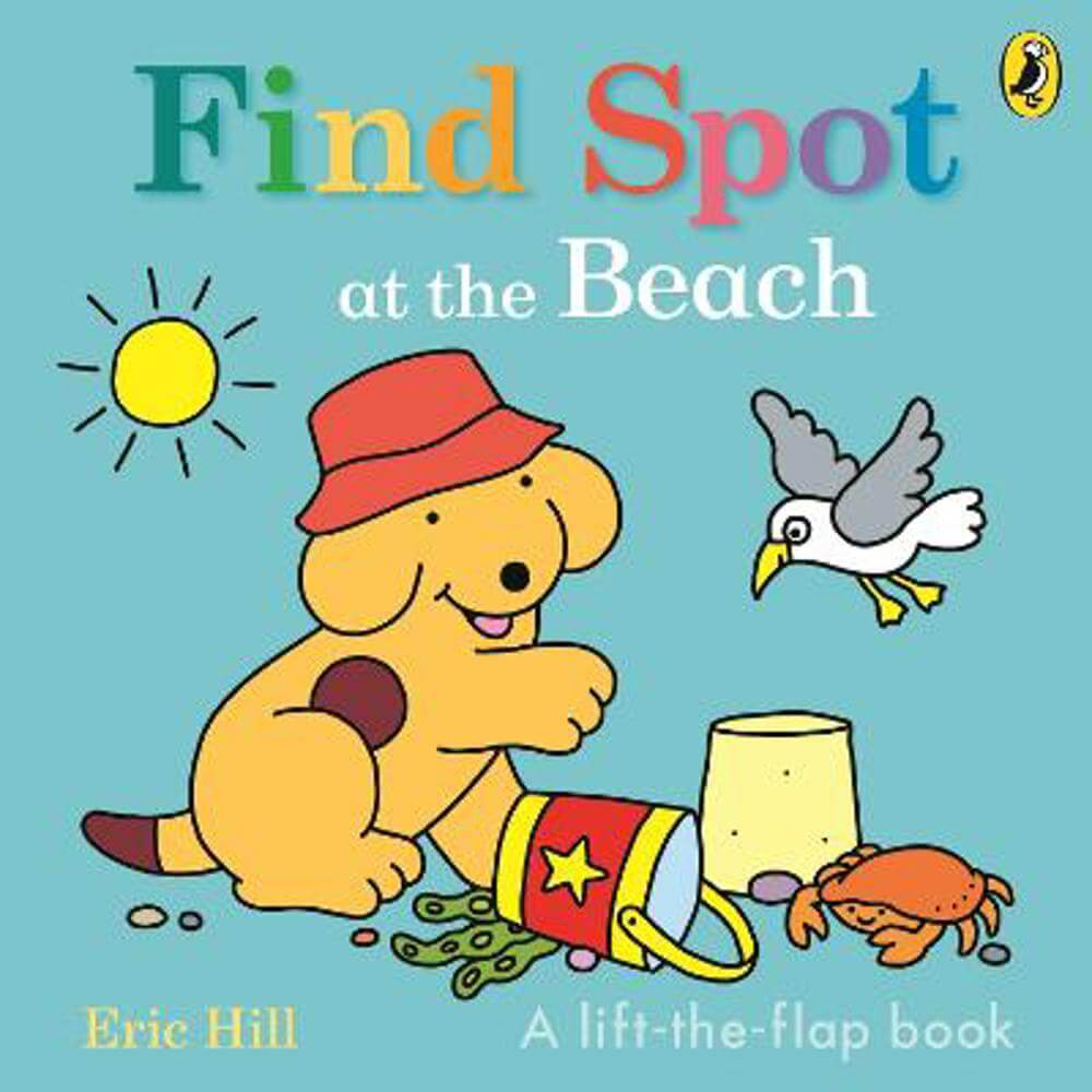 Find Spot at the Beach: A Lift-the-Flap Story - Eric Hill